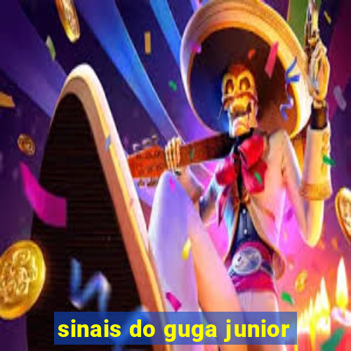 sinais do guga junior